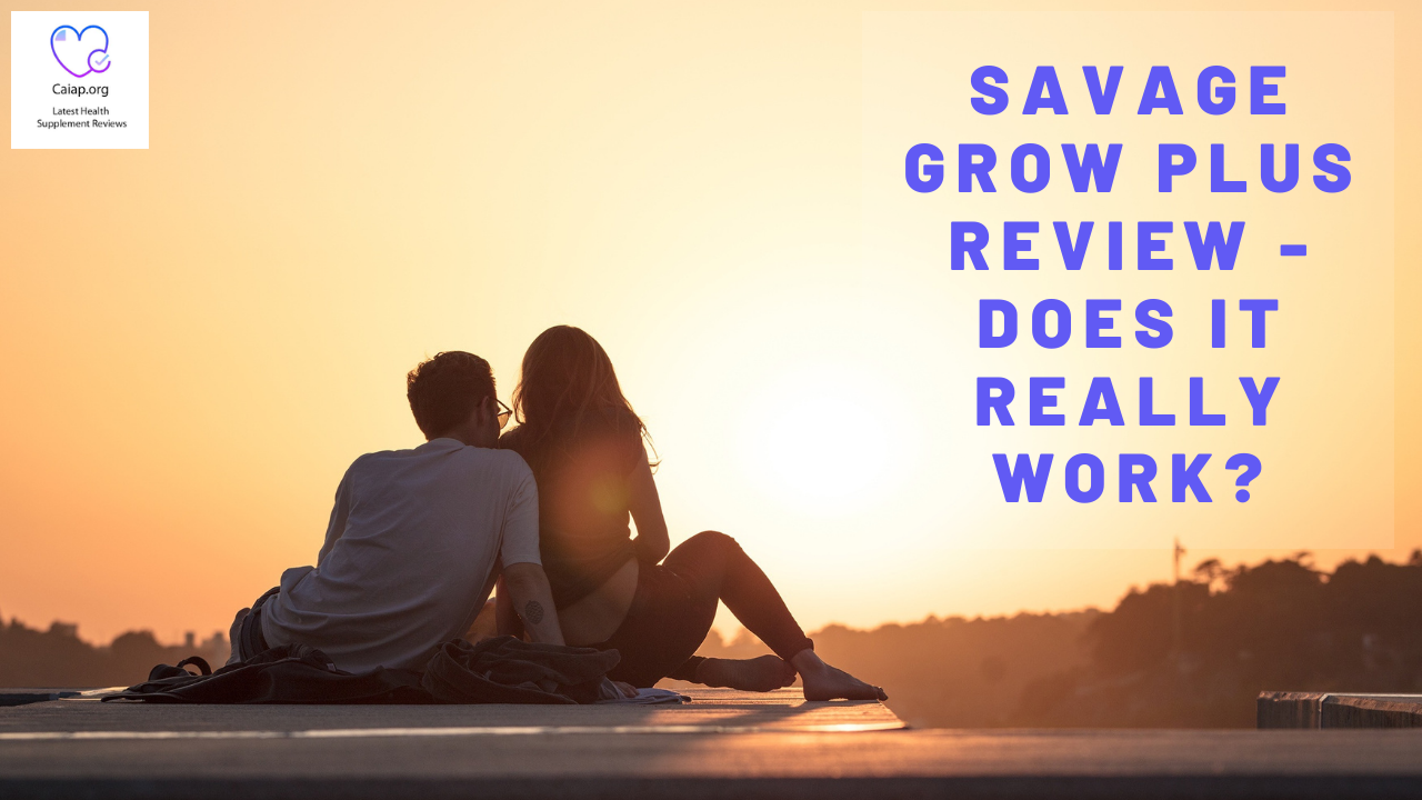Savage Grow Plus Reviews – Does Savage Grow Plus Have Any Side Effects?