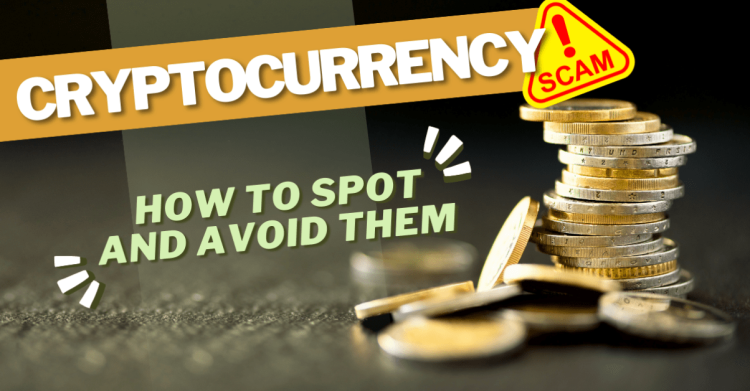 Cryptocurrency Scams – How to Spot and Avoid Them
