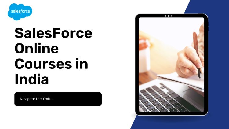 Navigating the Salesforce Trail: A Comprehensive Guide to Online Courses for Beginners in India