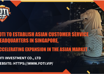 Foti to Establish Asian Customer Service Headquarters in Singapore, Accelerating Expansion in the Asian Market