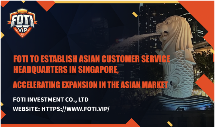 Foti to Establish Asian Customer Service Headquarters in Singapore, Accelerating Expansion in the Asian Market