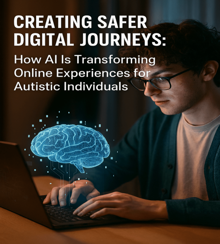 Creating Safer Digital Journeys: How AI Is Transforming Online Experiences for Autistic Individuals