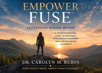 Dr. Carolyn M. Rubin Releases EmpowerFuse™: Leadership Begins Within, a Guide to Purpose-Driven Leadership
