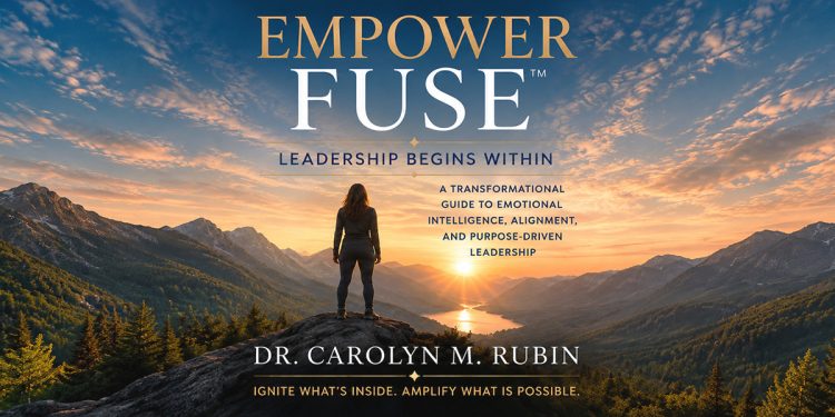 Dr. Carolyn M. Rubin Releases EmpowerFuse™: Leadership Begins Within, a Guide to Purpose-Driven Leadership